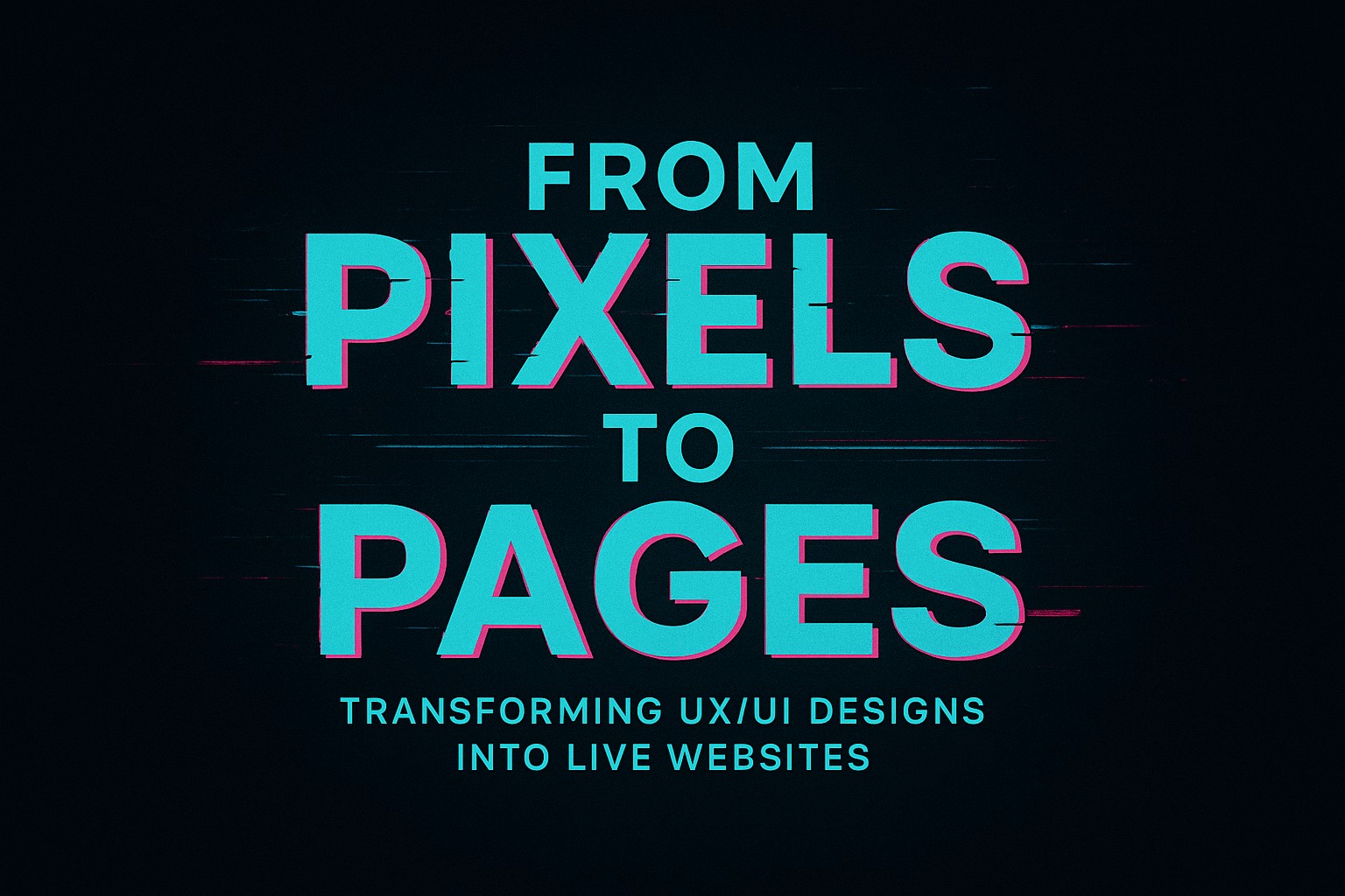 Glitch-styled dark aesthetic banner with teal and magenta text reading “From Pixels to Pages” and “Transforming UX/UI Designs into Live Websites,” matching the visual branding style of Dark Horse Virtue.